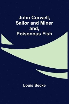 John Corwell, Sailor and Miner; and, Poisonous Fish 1