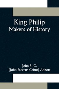 bokomslag King Philip;Makers of History
