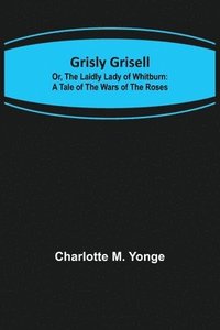 bokomslag Grisly Grisell; Or, The Laidly Lady of Whitburn