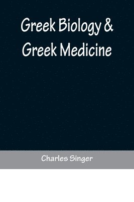Charles Singer - Greek Biology & Greek Medicine, Häftad