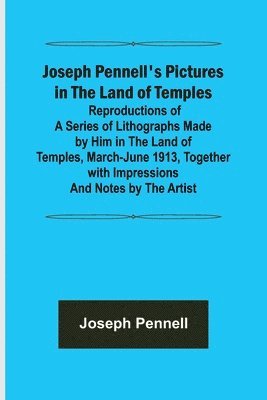 bokomslag Joseph Pennell's Pictures in the Land of Temples; Reproductions of a Series of Lithographs Made by Him in the Land of Temples, March-June 1913, Together with Impressions and Notes by the Artist.