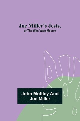 Joe Miller's Jests, or The Wits Vade-Mecum 1