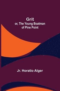 bokomslag Grit; or, The Young Boatman of Pine Point