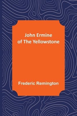 bokomslag John Ermine of the Yellowstone