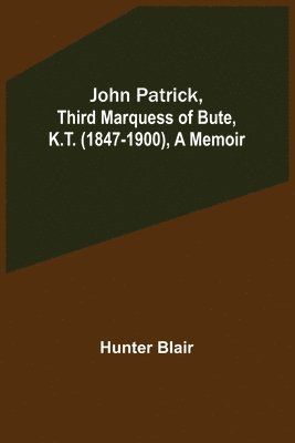 bokomslag John Patrick, Third Marquess of Bute, K.T. (1847-1900), a Memoir