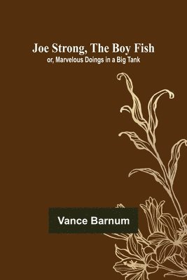 Joe Strong, the Boy Fish; or, Marvelous Doings in a Big Tank
