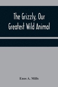 bokomslag Grizzly, Our Greatest Wild Animal