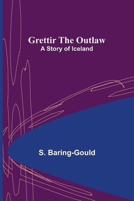 S Baring-Gould, S. Baring-Gould - Grettir the Outlaw, Häftad