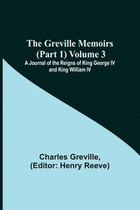 bokomslag Greville Memoirs (Part 1) Volume 3; A Journal of the Reigns of King George IV and King William IV