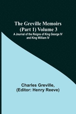 bokomslag Greville Memoirs (Part 1) Volume 3; A Journal of the Reigns of King George IV and King William IV