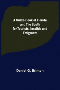 bokomslag Guide-Book of Florida and the South for Tourists, Invalids and Emigrants