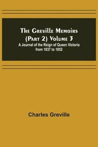 bokomslag Greville Memoirs (Part 2) Volume 3; A Journal of the Reign of Queen Victoria from 1837 to 1852