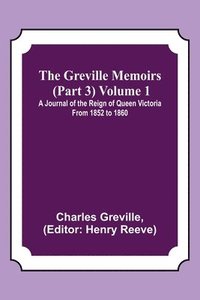 bokomslag Greville Memoirs (Part 3) Volume 1; A Journal of the Reign of Queen Victoria from 1852 to 1860