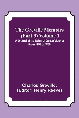 bokomslag Greville Memoirs (Part 3) Volume 1; A Journal of the Reign of Queen Victoria from 1852 to 1860