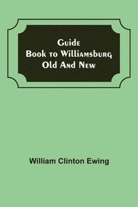 bokomslag Guide Book to Williamsburg Old and New
