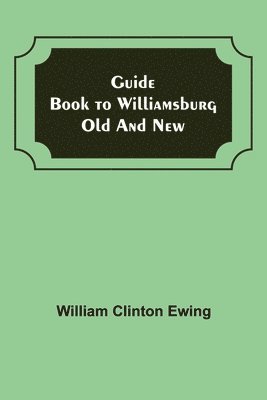 Guide Book to Williamsburg Old and New 1