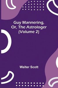 bokomslag Guy Mannering, Or, the Astrologer (Volume 2)