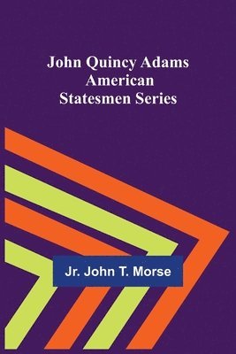 bokomslag John Quincy Adams; American Statesmen Series