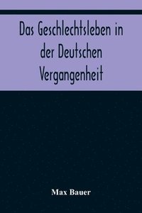 bokomslag Das Geschlechtsleben in der Deutschen Vergangenheit