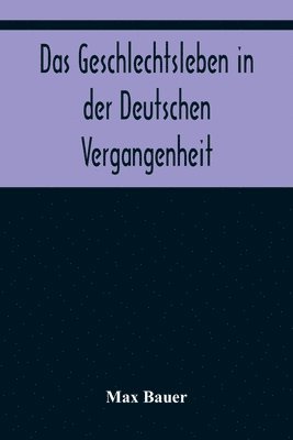 Das Geschlechtsleben in der Deutschen Vergangenheit 1