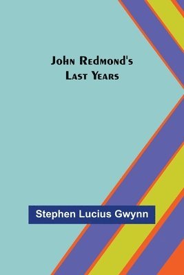 Stephen Lucius Gwynn - John Redmond's Last Years, Häftad
