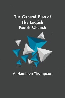 A Hamilton Thompson - Ground Plan of the English Parish Church, Häftad