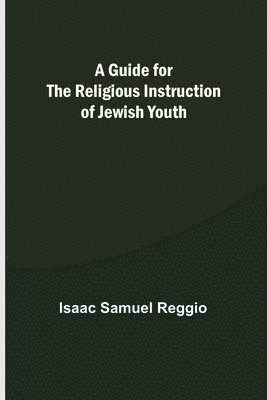 bokomslag A Guide for the Religious Instruction of Jewish Youth