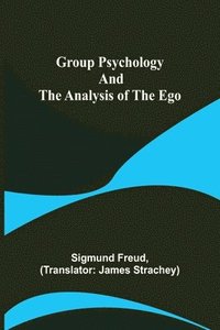 bokomslag Group Psychology and The Analysis of The Ego