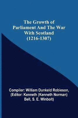 Compiler William Dunkeld Robieson, Compiler: William Dunkeld Robieson, Kenneth (Kenneth Norman) Bell - Growth of Parliament and the War with Scotland (1216-1307), Häftad