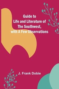 bokomslag Guide to Life and Literature of the Southwest, with a Few Observations