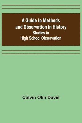 bokomslag A Guide to Methods and Observation in History; Studies in High School Observation