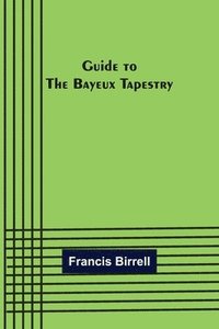 bokomslag Guide to the Bayeux tapestry