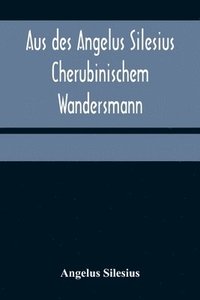 bokomslag Aus des Angelus Silesius Cherubinischem Wandersmann
