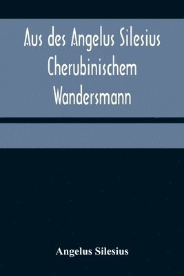 bokomslag Aus des Angelus Silesius Cherubinischem Wandersmann