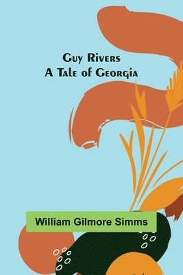 William Gilmore Simms - Guy Rivers, Häftad