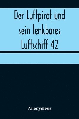 bokomslag Der Luftpirat und sein lenkbares Luftschiff 42