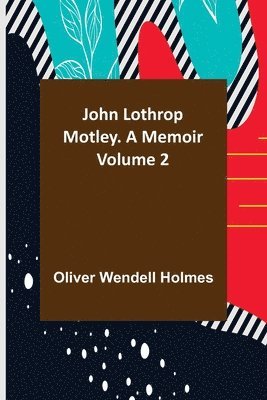 bokomslag John Lothrop Motley. a memoir - Volume 2