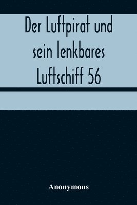 Der Luftpirat und sein lenkbares Luftschiff 56 1