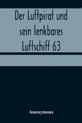 Der Luftpirat und sein lenkbares Luftschiff 63 1