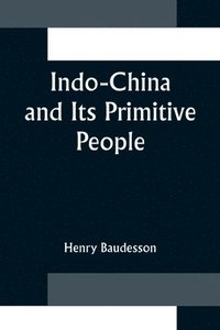 bokomslag Indo-China and Its Primitive People