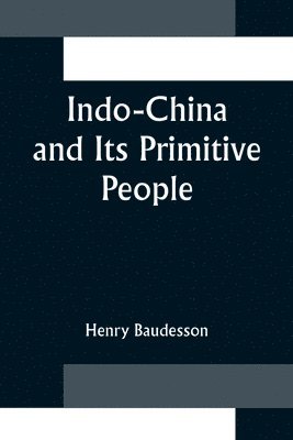 Indo-China and Its Primitive People 1