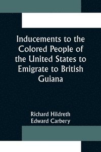 bokomslag Inducements to the Colored People of the United States to Emigrate to British Guiana