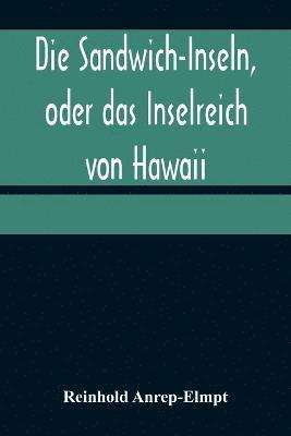 bokomslag Die Sandwich-Inseln, oder das Inselreich von Hawaii