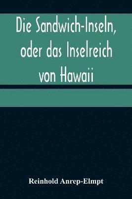 Sandwich-Inseln, oder das Inselreich von Hawaii