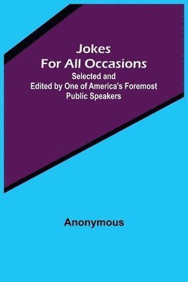 Jokes For All Occasions; Selected and Edited by One of America's Foremost Public Speakers 1