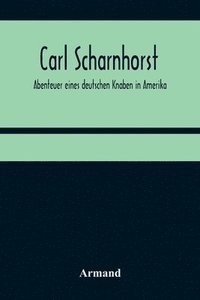 bokomslag Carl Scharnhorst. Abenteuer eines deutschen Knaben in Amerika