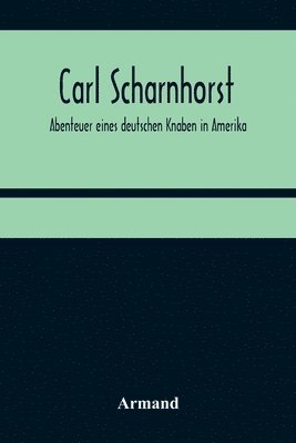 bokomslag Carl Scharnhorst. Abenteuer eines deutschen Knaben in Amerika