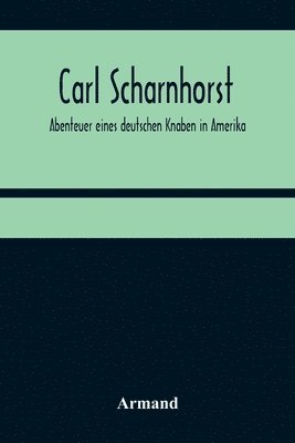 bokomslag Carl Scharnhorst. Abenteuer eines deutschen Knaben in Amerika