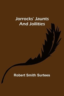 Robert Smith Surtees - Jorrocks' Jaunts and Jollities, Häftad