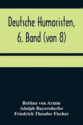 Deutsche Humoristen, 6. Band (von 8); Humoristische Erzählungen